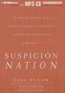 Suspicion Nation: The Inside Story of the Trayvon Martin Injustice and Why We Continue to Repeat It - Bloom, Lisa (Read by), and Toobin, Jeffrey (Foreword by)