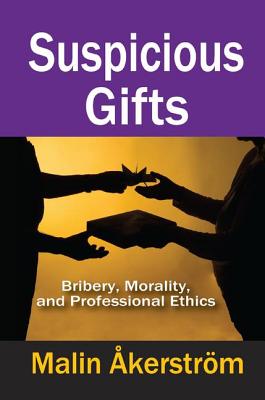 Suspicious Gifts: Bribery, Morality, and Professional Ethics - Akerstrom, Malin