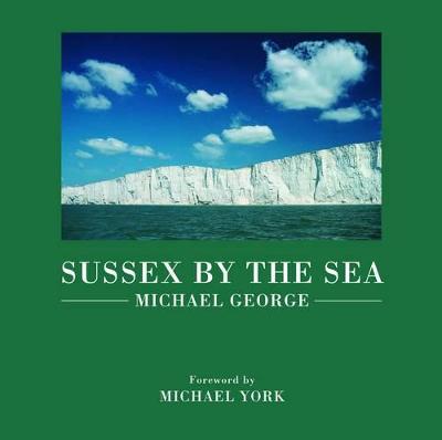 Sussex by the Sea - George, Michael (Photographer), and York, Michael (Foreword by)