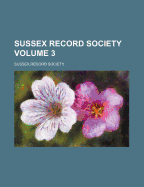 Sussex Record Society; Volume 3