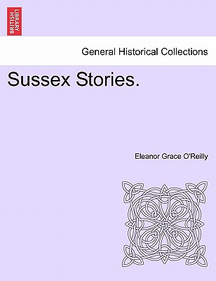 Sussex Stories. - O'Reilly, Eleanor Grace