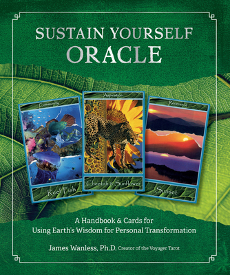 Sustain Yourself Oracle: a Handbook and Cards for Using Earth? S Wisdom for Personal Transformation - Wanless, James
