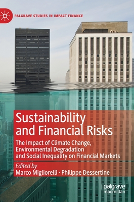 Sustainability and Financial Risks: The Impact of Climate Change, Environmental Degradation and Social Inequality on Financial Markets - Migliorelli, Marco (Editor), and Dessertine, Philippe (Editor)