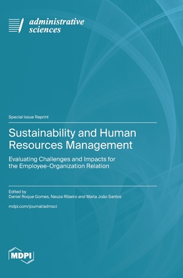 Sustainability and Human Resources Management: Evaluating Challenges and Impacts for the Employee-Organization Relation - Gomes, Daniel Roque (Guest editor), and Ribeiro,  neuza (Guest editor), and Santos, Maria Joo (Guest editor)