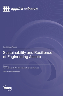 Sustainability and Resilience of Engineering Assets - de Almeida, Nuno Marques (Guest editor), and Mrquez, Adolfo Crespo (Guest editor)