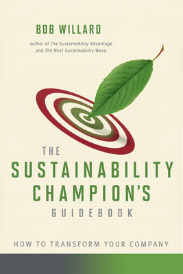 Sustainability Champion's Guidebook: How to Transform Your Company - Willard, Bob