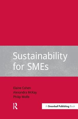 Sustainability for SMEs - Cohen, Elaine, and McKay, Alexandra, and Wolfe, Philip