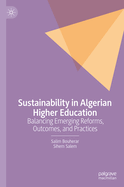 Sustainability in Algerian Higher Education: Balancing Emerging Reforms, Outcomes, and Practices