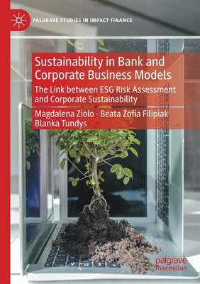 Sustainability in Bank and Corporate Business Models: The Link between ESG Risk Assessment and Corporate Sustainability - Ziolo, Magdalena, and Filipiak, Beata Zofia, and Tundys, Blanka