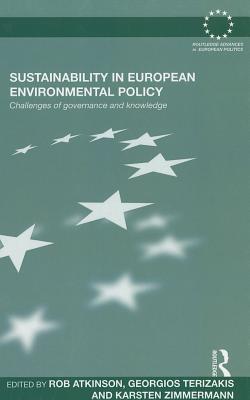 Sustainability in European Environmental Policy: Challenges of Governance and Knowledge - Atkinson, Rob (Editor), and Georgios, Terizakis (Editor), and Zimmermann, Karsten (Editor)