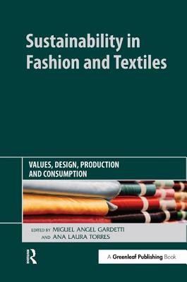 Sustainability in Fashion and Textiles: Values, Design, Production and Consumption - Gardetti, Miguel Angel (Editor), and Torres, Ana Laura (Editor)
