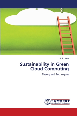 Sustainability in Green Cloud Computing - Jena, S R