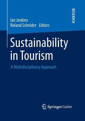 Sustainability in Tourism: A Multidisciplinary Approach - Jenkins, Ian, Dr. (Editor), and Schröder, Roland (Editor)