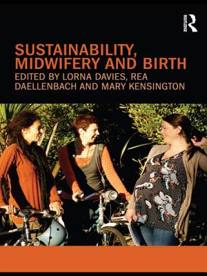 Sustainability, Midwifery and Birth - Davies, Lorna (Editor), and Daellenbach, Rea (Editor), and Kensington, Mary (Editor)