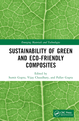 Sustainability of Green and Eco-friendly Composites - Gupta, Sumit (Editor), and Chaudhary, Vijay (Editor), and Gupta, Pallav (Editor)