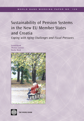 Sustainability of Pension Systems in the New EU Member States and Croatia: Coping with Aging Challenges and Fiscal Pressures Volume 129 - Kasek, Leszek, and Laursen, Thomas, and Skrok, Emilia