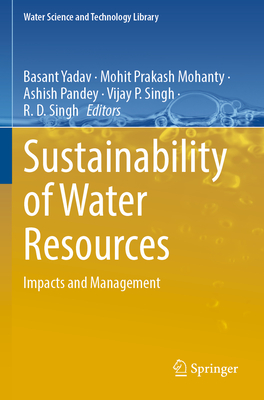 Sustainability of Water Resources: Impacts and Management - Yadav, Basant (Editor), and Mohanty, Mohit Prakash (Editor), and Pandey, Ashish (Editor)