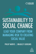 Sustainability to Social Change: Lead Your Company from Managing Risks to Creating Social Value