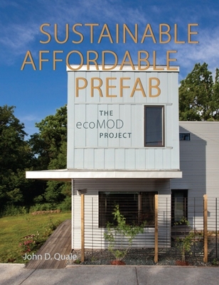 Sustainable, Affordable, Prefab: The ecoMOD Project - Quale, John D