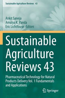 Sustainable Agriculture Reviews 43: Pharmaceutical Technology for Natural Products Delivery Vol. 1 Fundamentals and Applications - Saneja, Ankit (Editor), and Panda, Amulya K (Editor), and Lichtfouse, Eric (Editor)