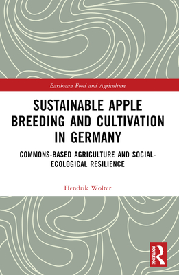 Sustainable Apple Breeding and Cultivation in Germany: Commons-Based Agriculture and Social-Ecological Resilience - Wolter, Hendrik