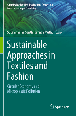 Sustainable Approaches in Textiles and Fashion: Circular Economy and Microplastic Pollution - Muthu, Subramanian Senthilkannan (Editor)