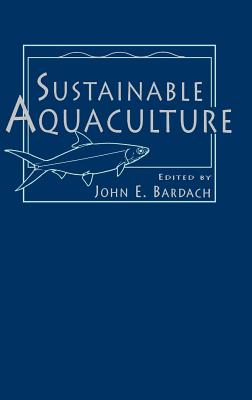 Sustainable Aquaculture - Bardach, John E (Editor)