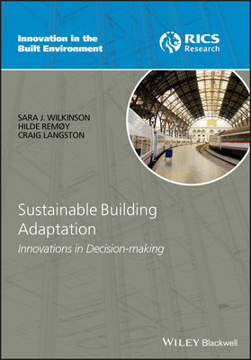 Sustainable Building Adaptation: Innovations in Decision-making - Wilkinson, Sara J., and Remy, Hilde, and Langston, Craig