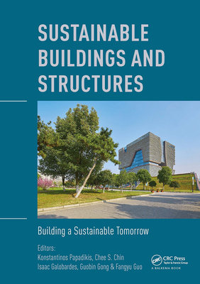 Sustainable Buildings and Structures: Building a Sustainable Tomorrow: Proceedings of the 2nd International Conference in Sutainable Buildings and Structures (ICSBS 2019), October 25-27, 2019, Suzhou, China - Papadikis, Konstantinos (Editor), and Chin, Chee (Editor), and Galobardes, Isaac (Editor)