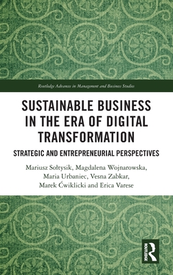 Sustainable Business in the Era of Digital Transformation: Strategic and Entrepreneurial Perspectives - Soltysik, Mariusz, and Wojnarowska, Magdalena, and Urbaniec, Maria