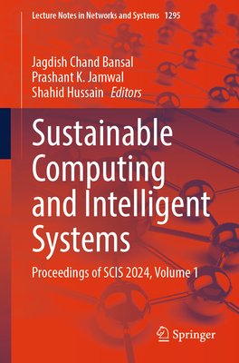 Sustainable Computing and Intelligent Systems: Proceedings of SCIS 2024, Volume 1 - Bansal, Jagdish Chand (Editor), and Jamwal, Prashant K. (Editor), and Hussain, Shahid (Editor)