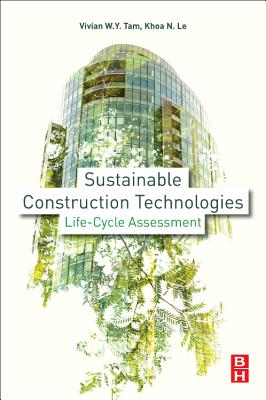 Sustainable Construction Technologies: Life-Cycle Assessment - Tam, Vivian Y., and Le, Khoa N.