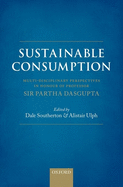 Sustainable Consumption: Multi-disciplinary Perspectives in Honour of Professor Sir Partha Dasgupta