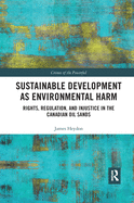 Sustainable Development as Environmental Harm: Rights, Regulation, and Injustice in the Canadian Oil Sands