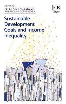 Sustainable Development Goals and Income Inequality - van Bergeijk, Peter A.G. (Editor), and van der Hoeven, Rolph (Editor)