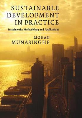 Sustainable Development in Practice: Sustainomics Methodology and Applications - Munasinghe, Mohan, Professor