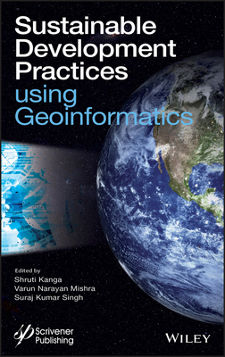 Sustainable Development Practices Using Geoinformatics - Kanga, Shruti (Editor), and Mishra, Varun Narayan (Editor), and Singh, Suraj Kumar (Editor)