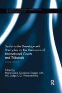 Sustainable Development Principles in the  Decisions of International Courts and Tribunals: 1992-2012