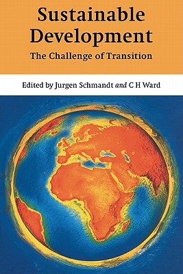 Sustainable Development: The Challenge of Transition - Schmandt, Jurgen (Editor), and Ward, C. H. (Editor), and Hastings, Marilu (Assisted by)