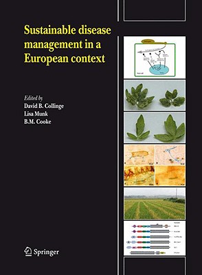 Sustainable Disease Management in a European Context: Reprinted from European Journal of Plant Pathology, Volume 121, No. 3, 2008 - Collinge, David B, Prof. (Editor), and Munk, Lisa (Editor), and Cooke, B Michael (Editor)