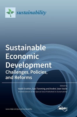 Sustainable Economic Development: Challenges, Policies, and Reforms - Erokhin, Vasilii (Guest editor), and Tianming, Gao (Guest editor), and Vasile, Andrei Jean (Guest editor)