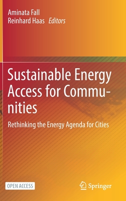 Sustainable Energy Access for Communities: Rethinking the Energy Agenda for Cities - Fall, Aminata (Editor), and Haas, Reinhard (Editor)