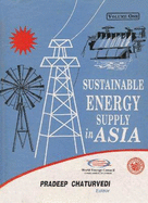 Sustainable Energy Supply in Asia: Proceedings of the International Conference, Asia Energy Vision 2020, Organised by the Indian Member Committee, World Energy Council Under the Institution of Engineers (India), During November 15-17, 1996 at New Delhi