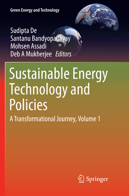 Sustainable Energy Technology and Policies: A Transformational Journey, Volume 1 - De, Sudipta (Editor), and Bandyopadhyay, Santanu (Editor), and Assadi, Mohsen (Editor)