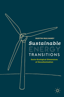 Sustainable Energy Transitions: Socio-Ecological Dimensions of Decarbonization - Mulvaney, Dustin