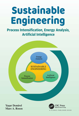 Sustainable Engineering: Process Intensification, Energy Analysis, and Artificial Intelligence - Demirel, Yasar, and Rosen, Marc a