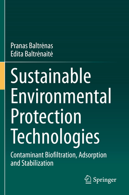 Sustainable Environmental Protection Technologies: Contaminant Biofiltration, Adsorption and Stabilization - Baltrenas, Pranas, and Baltrenaite, Edita