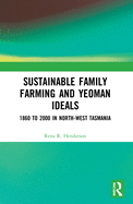 Sustainable Family Farming and Yeoman Ideals: 1860 to 2000 in North-West Tasmania