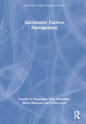 Sustainable Fashion Management - Henninger, Claudia E, and Niinimki, Kirsi, and Blazquez, Marta