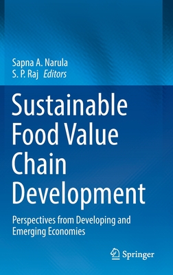 Sustainable Food Value Chain Development: Perspectives from Developing and Emerging Economies - Narula, Sapna A (Editor), and Raj, S P (Editor)